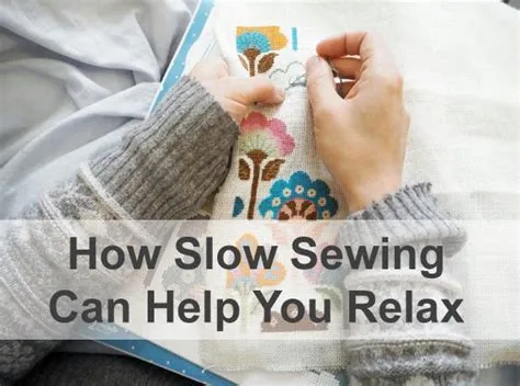How Slow Sewing Can Help You Relax, Reduce Stress, and Improve Your Me ...