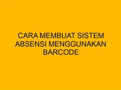 Cara Membuat Sistem Absensi Menggunakan Barcode