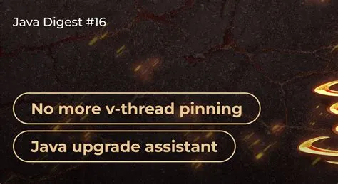Java Digest # 16: No more v-thread pinning, Java upgrade assistant