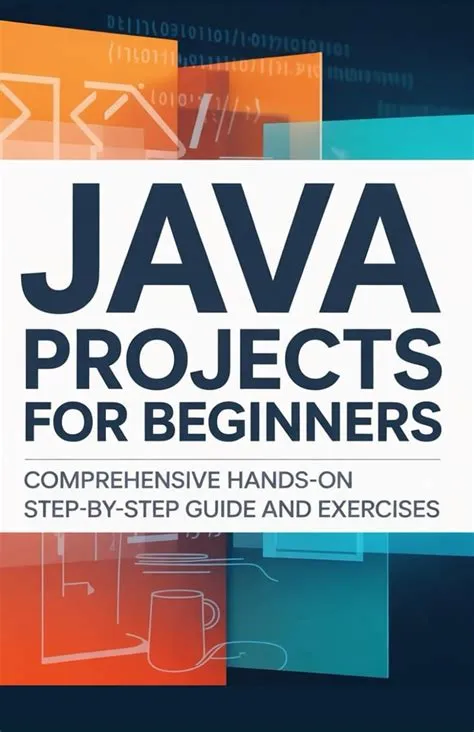 Java Projects for Beginners: Comprehensive Hands-On Step-by-Step Guide ...