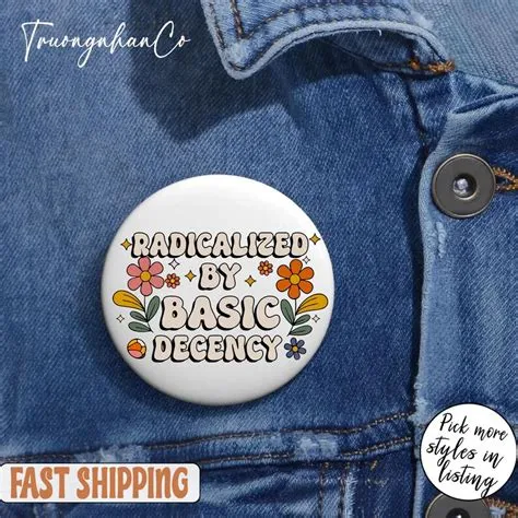 Radicalized by Basic Decency Pin Button, Human Rights Sticker/pin, Anti ...