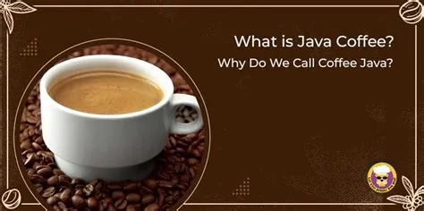 What is Java Coffee? and Why Do We Call Coffee Java? - Mountain Lyon Cafe