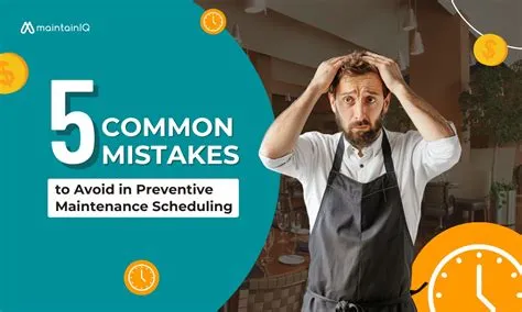 Preventive Maintenance Scheduling Mistakes | Common Errors to Avoid