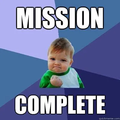mission complete meme - Google Search Funny Quotes, Funny Memes ...