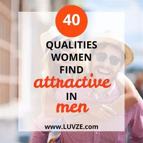 What Do Women Find Attractive In Men: 40 PROVEN QUALITIES