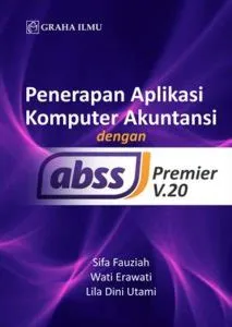 Penerapan Aplikasi Komputer Akuntansi dengan abss Premier V.20 – Graha Ilmu