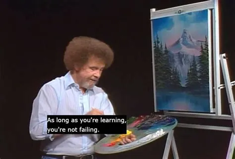 As long as you're learning, you're not failing. | Bob ross quotes, Bob ...