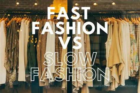 Fast Fashion vs Slow Fashion: Understanding the Differences and Making ...