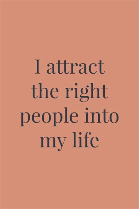 Positive Daily Affirmation: I attract the right people into my life