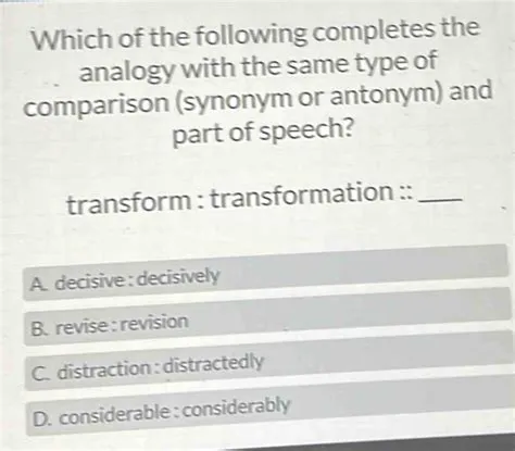 Which of the following completes the analogy with the same type of ...