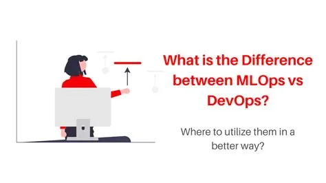 What Is The Difference Between MLOps Vs DevOps? Where To Utilize Them ...