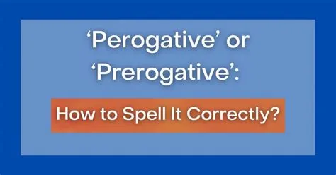 ‘Perogative’ or ‘Prerogative’: How to Spell It Correctly?
