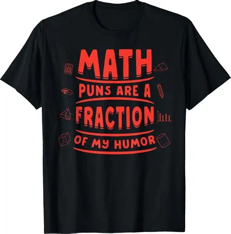 Math Puns Fraction of My Humor Funny Mathematics Teacher T-Shirt ...