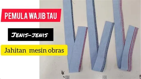 TUTORIAL JENIS-JENIS DAN PERBEDAAN JAHITAN MESIN OBRAS BENANG 4,5 DAN 6 ...