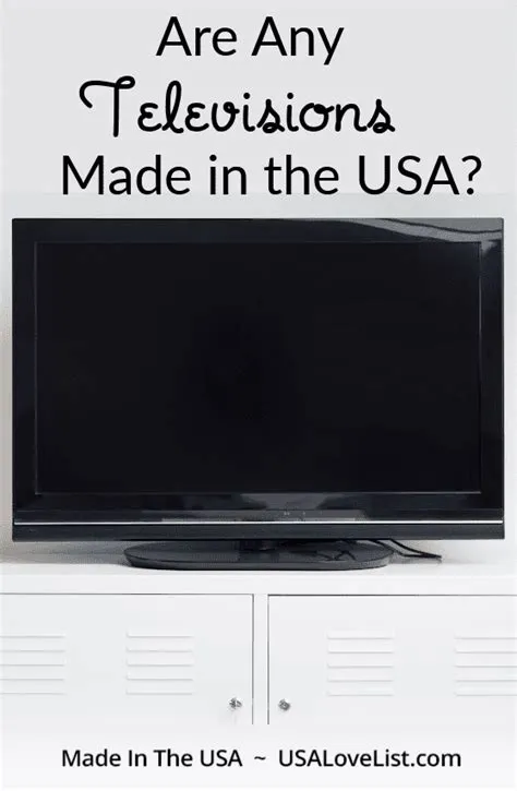 Are Any Televisions Made in USA? You asked. We answered. • USA Love List