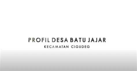 PROFIL DESA BATUJAJAR KECAMATAN CIGUDEG BOGOR - kepaladesa.id