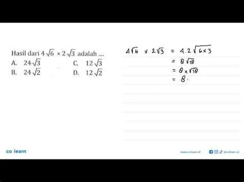 Hasil dari 4 akar(6) x 2 akar(3) adalah... A. 24 akar(3) C. 12 akar(3 ...